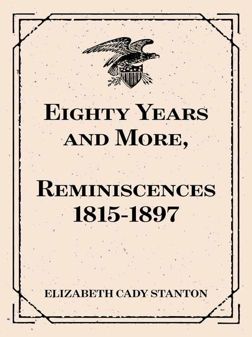 Title details for Eighty Years and More, Reminiscences 1815-1897 by Elizabeth Cady Stanton - Available